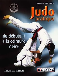 Front cover_Judo pratique : du débutant à la ceinture noire, suivant les progressions française et japonaise