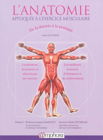 Anatomie Appliquée À L'exercice Musculaire: Meilleurs Exercices D'étirement Et De Renforcement Musculaire (les)