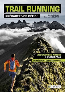Front cover_Trail running : préparez vos défis ! : des courses nature à l'ultra-trail, entraînement & perfectionnement