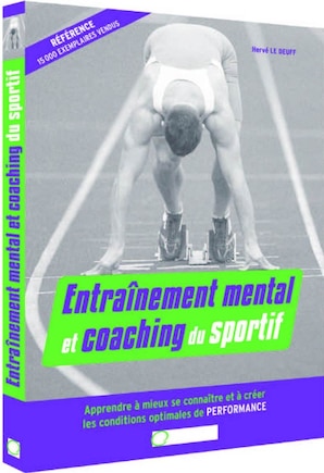 Entraînement Mental Et Coaching Du Sportif [nouvelle Édition]: Apprendre À Mieux Se Conaître Et À Créer Les Conditions Optimales De Performance