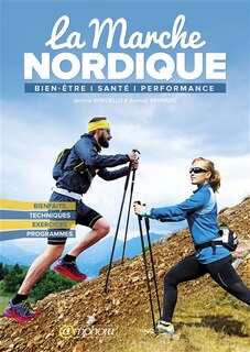 Front cover_La marche nordique : bien-être, santé, perfomance : bienfaits, techniques, exercices, programmes