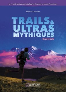 Trails & Ultras Mythiques: Guide Et Récits