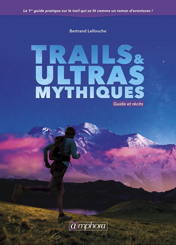 Trails & Ultras Mythiques: Guide Et Récits