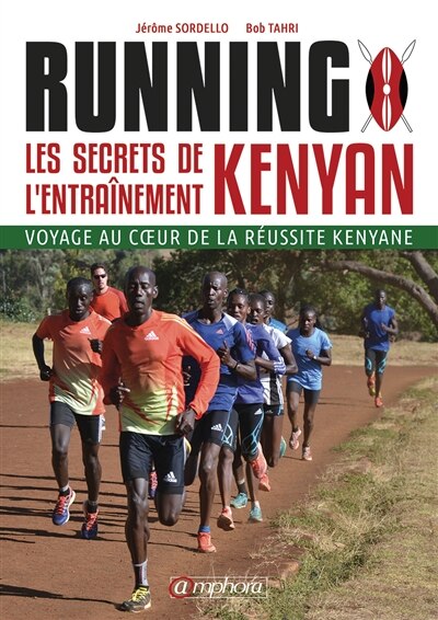 Running: Les Secrets De L'entraînement Kenyan: Voyage Au Coeur De La Réussite Kenyane