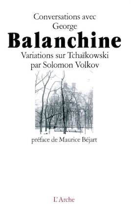 Conversations avec George Balanchine: Variations sur Tchaïkowski