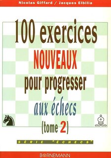 Couverture_100 exercices nouveaux pour progresser aux &eacute;checs
