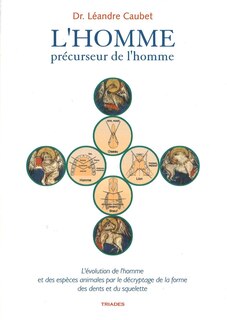 L' homme, précurseur de l'homme: l'évolution de l'homme et des espèces animales par le décryptage de la forme des dents et du squelette