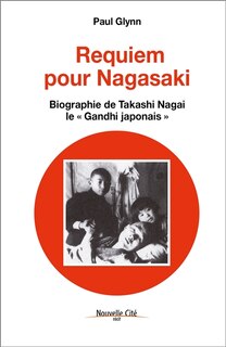 Couverture_Requiem pour Nagasaki : biographie de Takashi Nagai, le Gandhi japonais