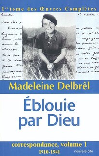 Front cover_Eblouie par Dieu : correspondance 1 : 1910-1941