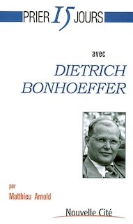 Couverture_Prier 15 jours avec Dietrich Bonhoeffer