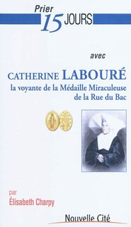 Couverture_Prier 15 jours avec Catherine Labouré, la voyante de la médaille miraculeuse de la rue du Bac
