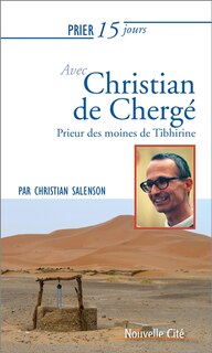Front cover_Prier 15 jours avec Christian de Chergé : prieur des moines de Tibhirine