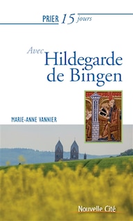 Couverture_Prier 15 jours avec Hildegarde de Bingen : sainte et docteur de l'Eglise