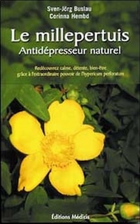 Couverture_Le millepertuis, anti-dépresseur naturel : redécouvrez calme, détente, bien-être grâce à l'extraordinaire pouvoir de l'hypericum perforatum
