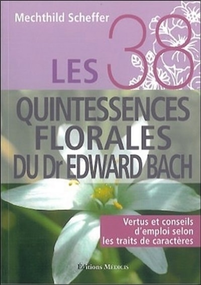 Front cover_Les 38 quintessences florales du Dr Edward Bach : vertus et conseils d'emploi selon les traits de caractère