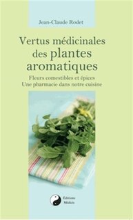 Front cover_Vertus médicinales des plantes aromatiques : fleurs comestibles et épices, une pharmacie dans notre cuisine