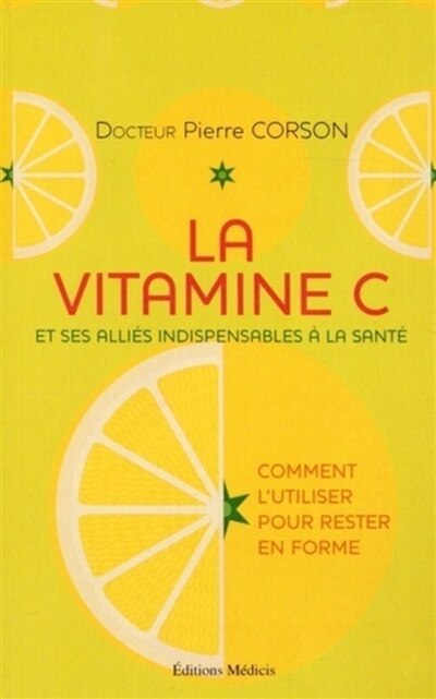 Front cover_La vitamine C et ses alliés indispensables à la santé : comment l'utiliser pour rester en forme