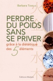 Front cover_Perdre du poids sans se priver grâce à la diététique des cinq éléments