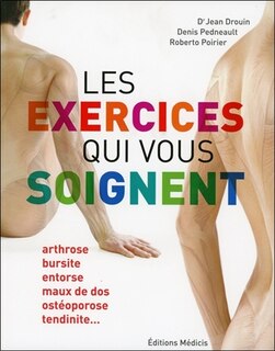 Front cover_Les exercices qui vous soignent. Arthrose, bursite, entorse, maux de dos, ostéoporose, tendinite...