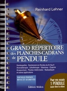 Front cover_Grand répertoire des planches-cadrans de pendule : homéopathie, quintessences florales du Dr Bach, aromathérapie, lithothérapie, vitamines, chakras, acupuncture, plantes médicinales, radiesthésie et autres applications