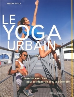 Front cover_Le yoga urbain : trouve tes exercices pour te réénergiser et te détendre
