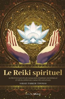Couverture_Le reiki spirituel : 65 protocoles pour canaliser l'énergie universelle et développer ses capacités intuitives