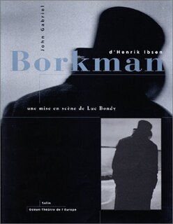 Front cover_John Gabriel Borkman, d'Henrik Ibsen : une mise en scène de Luc Bondy