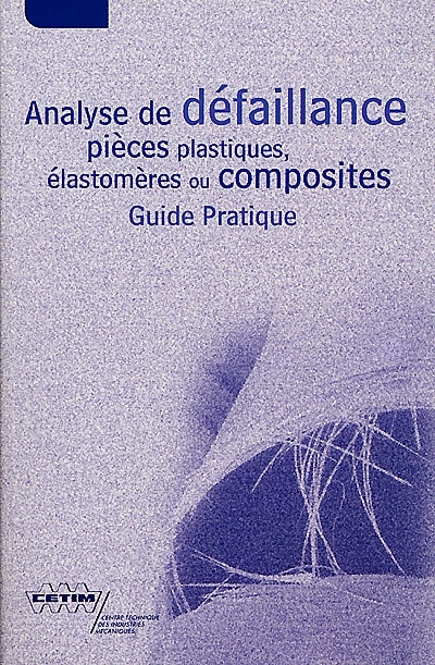 Analyse de défaillance pièces plastiques, élastomères ou composites: guide pratique