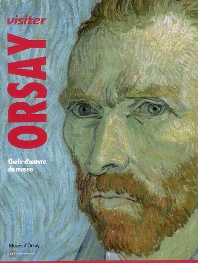 Front cover_Visiter Orsay : architecture, sculpture, peinture, arts graphiques, photographie, cinématographe, arts décoratifs : chefs-d'oeuvre du musée