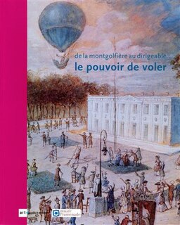 De la montgolfière au dirigeable: le pouvoir de voler