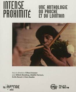 Front cover_Intense proximité : une anthologie du proche et du lointain : la Triennale 2012