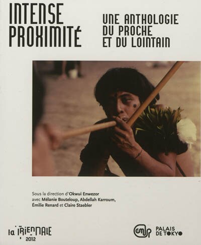 Front cover_Intense proximité : une anthologie du proche et du lointain : la Triennale 2012