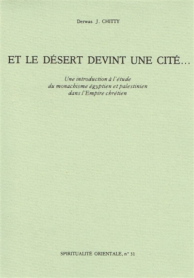 Front cover_Et le désert devint une cité... : une Introduction à l'étude du monachisme égyptien et palestinien dans l'Empire chrétien