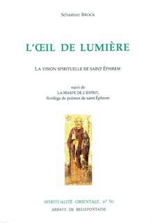 Front cover_L'Oeil de lumière : la vision spirituelle de saint Ephrem ; La Harpe de l'Esprit : florilège de poèmes de saint Ephrem