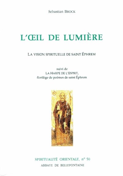 Front cover_L'Oeil de lumière : la vision spirituelle de saint Ephrem ; La Harpe de l'Esprit : florilège de poèmes de saint Ephrem