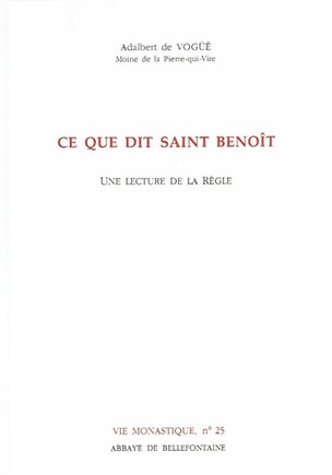 Ce que dit saint Benoît: une lecture de la Règle