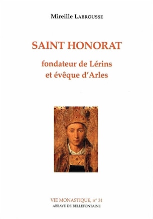 Saint Honorat, d'après les sermons d'Hilaire d'Arles, de Fauste de Riez et de Césaire d'Arles