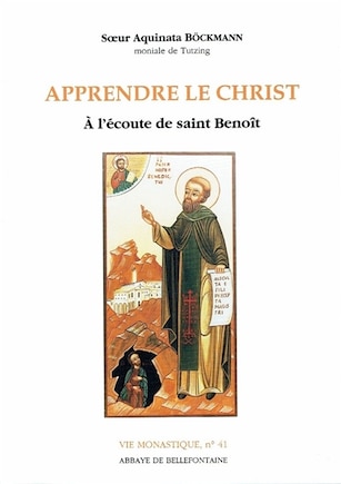 Apprendre le Christ: à l'écoute de saint Benoît