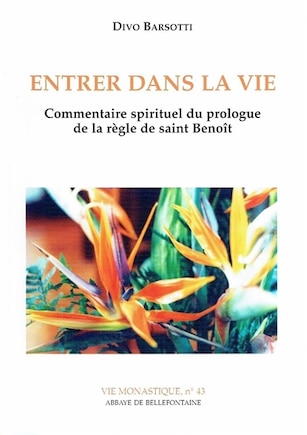 Entrer dans la vie: commentaire spirituel du prologue de la règle de saint Benoît