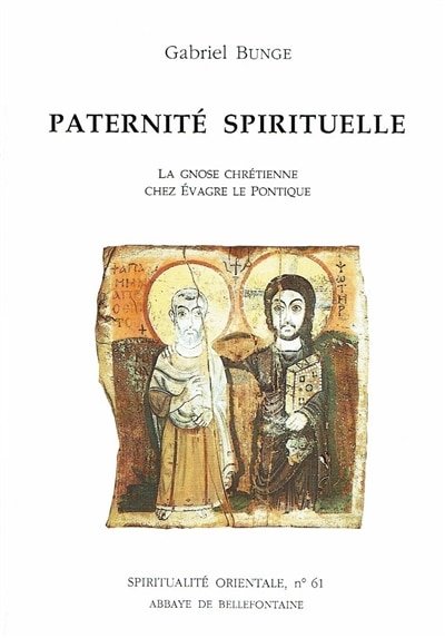 Couverture_Paternité spirituelle : la gnose chrétienne chez Evagre le Pontique