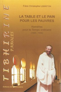 Couverture_La table et le pain pour les pauvres : homélies de frère Christophe Lebreton pour le temps ordinaire (1989-1996)