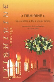 Couverture_Tibhirine : une relation à Dieu et aux autres : lancement de la collection Tibhirine le 2 juin 2009