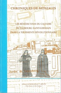 Front cover_Chroniques de moniales : les bénédictines du Calvaire du Faubourg Saint-Germain dans la tourmente révolutionnaire