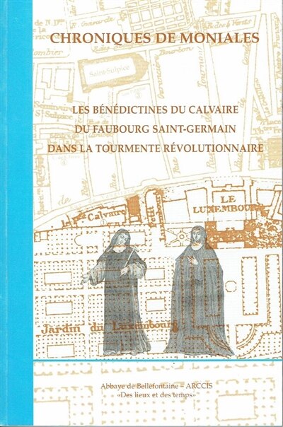 Front cover_Chroniques de moniales : les bénédictines du Calvaire du Faubourg Saint-Germain dans la tourmente révolutionnaire