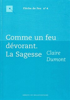 Couverture_Comme un feu dévorant : la sagesse