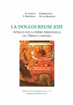 La Douloureuse joie: aperçus sur le prière personnelle de l'Orient chrétien