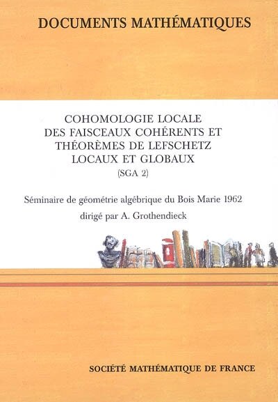 Couverture_Cohomologie locale des faisceaux cohérents et théorèmes de Lefschetz locaux et globaux