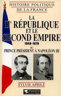 Front cover_La IIe République et le second Empire 1848-1870 : du prince président à Napoléon III