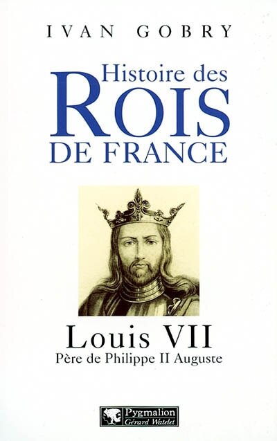 Couverture_Louis VII : père de Philippe II Auguste