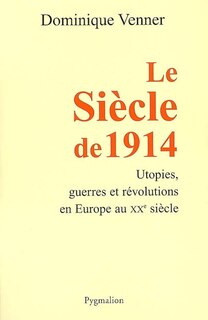 Front cover_Le siècle de 1914 : utopies, guerres et révolutions en Europe au XXe siècle
